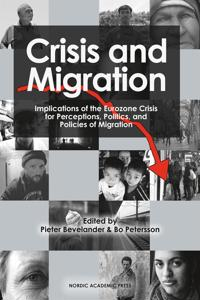 Crisis and migration : implications of the Eurozone crisis for perceptions, politics, and policies of migration; Bo Petersson, Pieter Bevelander; 2014