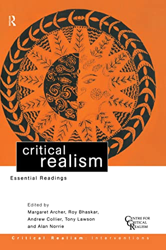 Critical Realism; Margaret Archer, Roy Bhaskar, Andrew Collier, Tony Lawson, Alan Norrie; 2015