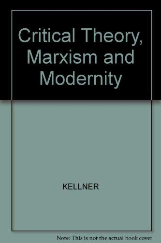 Critical theory, Marxism and modernity; Douglas Kellner; 1989