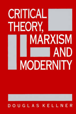 Critical Theory, Marxism, and Modernity; Douglas Kellner; 1989