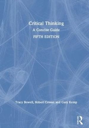 Critical thinking : a concise guide; Tracy Bowell; 2020