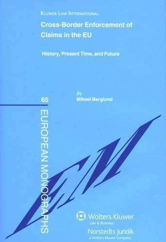 Cross-border enforcement of claims in the EU : history, present time and future; Mikael Berglund; 2009