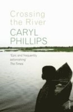 Crossing the River; Caryl Phillips; 2006