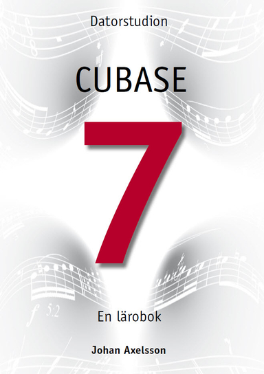 Cubase 7 - En lärobok; Johan Axelsson; 2013