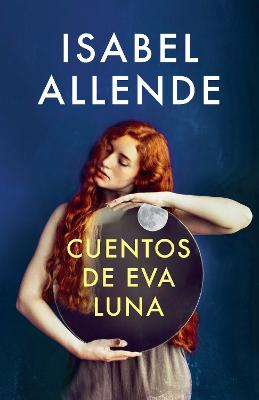 Cuentos de Eva Luna / The Stories of Eva Luna: Spanish-Language Edition of the Stories of Eva Luna; Isabel Allende; 2017