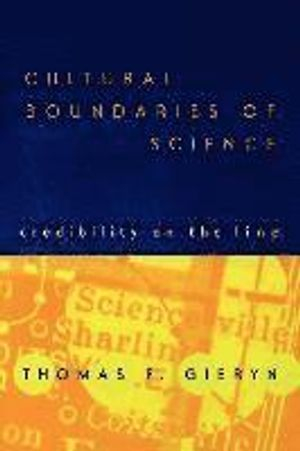 Cultural Boundaries of Science; Thomas F Gieryn; 1999