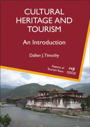 Cultural Heritage and Tourism; Professor Dallen J. Timothy; 2011