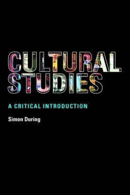 Cultural Studies: A Critical Introduction; Simon During; 2005