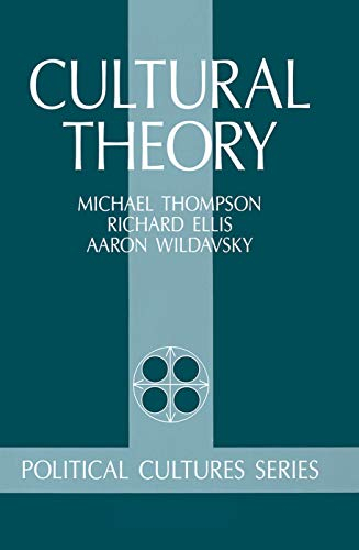 Cultural Theory; Michael Thompson, Richard J Ellis, Aaron Wildavsky, Mary Wildavsky; 2019