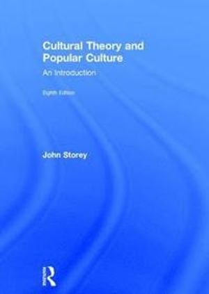 Cultural Theory and Popular Culture; John Storey; 2018