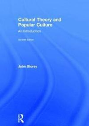 Cultural Theory and Popular Culture; John Storey; 2015