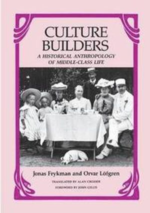 Culture Builders; Jonas Frykman, Orvar Lofgren; 1987