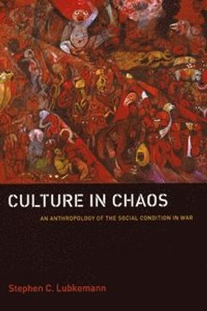 Culture in Chaos; Stephen C Lubkemann; 2008