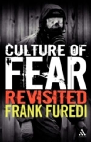 Culture of Fear Revisited; Professor Frank Furedi; 2006