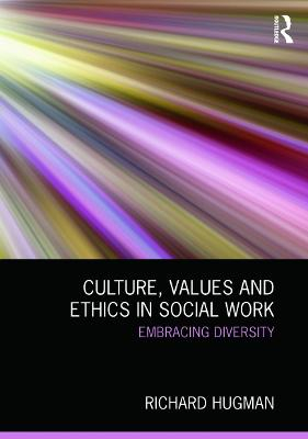 Culture, values and ethics in social work : embracing diversity; Richard Hugman; 2013