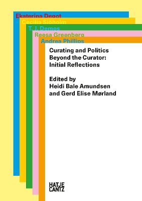 Curating and Politics; Andrea Phillips, Reesa Greenberg, T. J. Demos, Ekaterina Degotʹ, Cecilia Sjöholm; 2015