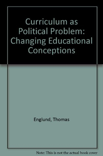 Curriculum as a political problem : changing educational conceptions, with special reference to citizenship education; Tomas Englund; 1986