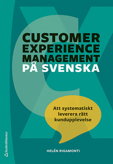 Customer experience management på svenska : att systematiskt leverera rätt kundupplevelse; Helén Rigamonti; 2024