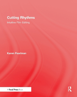 Cutting rhythms : intuitive film editing; Karen Pearlman; 2016