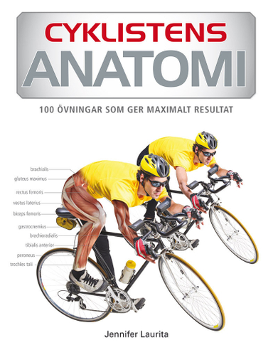 Cyklistens anatomi : 75 övningar som ger maximalt resultat; Jennifer Laurita; 2014