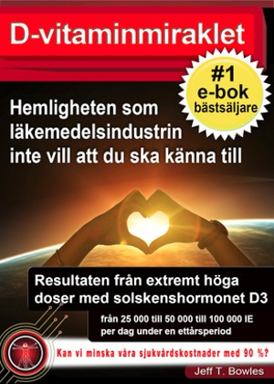 D-vitaminmiraklet - Hemligheten som läkemedelsindustrin inte vill att du ska känna till; Jeff T. Bowles; 2018