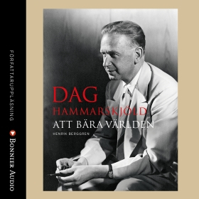 Dag Hammarskjöld : att bära världen; Henrik Berggren; 2017