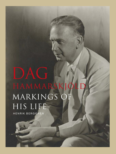 Dag Hammarskjöld : markings of his life; Henrik Berggren; 2016