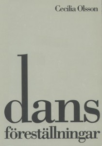 Dansföreställningar: Dansestetiska problem i historisk belysning och speglade i två dansverk; Cecilia Olsson; 1993