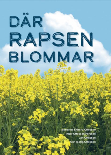 Där rapsen blommar : livet på ett lantbruk; Marianne Ekberg-Offesson, Inger Offesson Persson, Jan Offesson, Gun-Marie Offesson; 2020