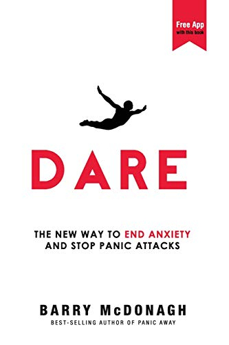 Dare: The New Way to End Anxiety and Stop Panic Attacks; Barry McDonagh; 2015