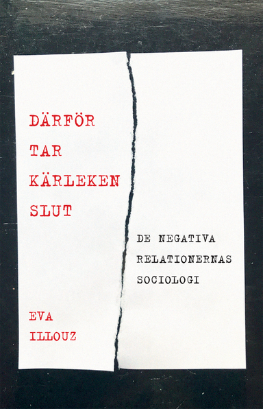 Därför tar kärleken slut. De negativa relationernas sociologi; Eva Illouz; 2023