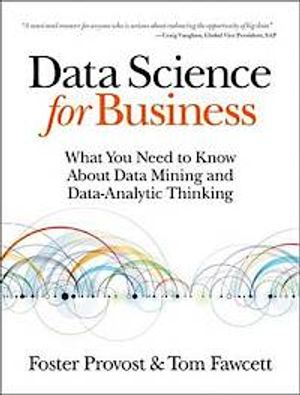 Data Science for Business; Foster Provost, Tom Fawcett; 2013