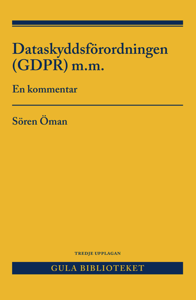 Dataskyddsförordningen (GDPR) m.m. : en kommentar; Sören Öman; 2024