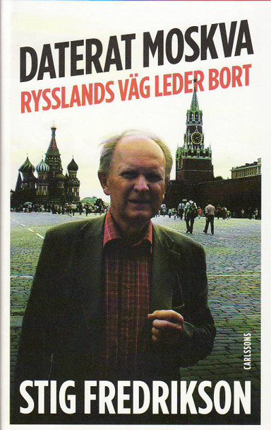 Daterat Moskva : Rysslands väg leder bort; Stig Fredrikson; 2010