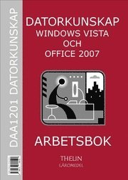 Datorkunskap med Windows Vista och Office 2007 - Arbetsbok; Jan-Eric Thelin; 2007