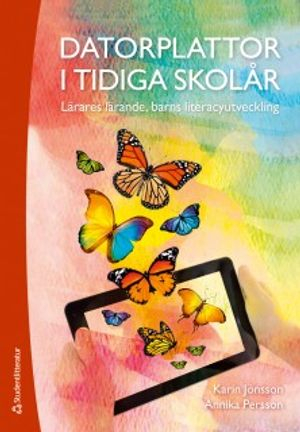 Datorplattor i tidiga skolår : lärares lärande, barns literacyutveckling; Karin Jönsson, Annika Persson; 2018