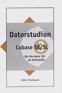 Datorstudion Cubase SX/SL 3 : gör din dator till en hemstudio; Johan Axelsson; 2005