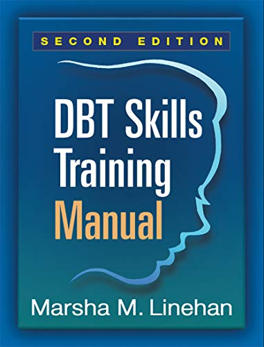 DBT Skills Training Manual, Second Edition, Available separately: DBT Skills Training Handouts and Worksheets; Marsha M Linehan; 2014