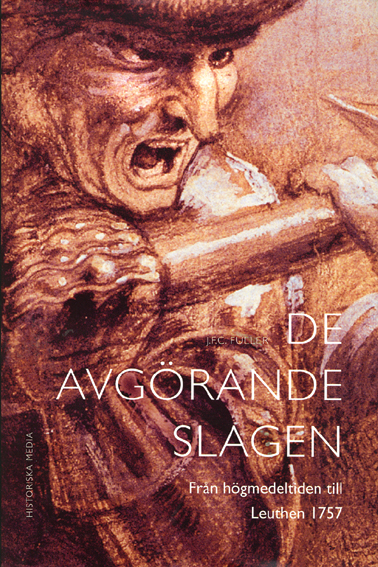 De avgörande slagen. D. 2, Från högmedeltiden till Leuthen 1757; J.F.C. Fuller; 2004