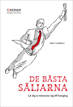 De bästa säljarna - lär dig av mästarnas väg till framgång; Rolf Laurelli; 2010