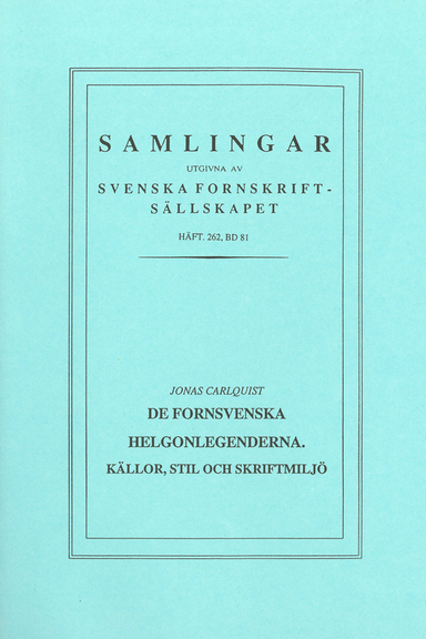 De fornsvenska helgonlegenderna : källor, stil och skriftmiljö; Jonas Carlquist; 1996