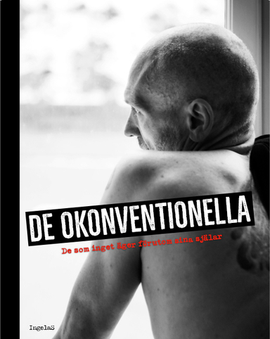 De okonventionella : de som inget äger förutom sina själar; Ingela Sommarström; 2019