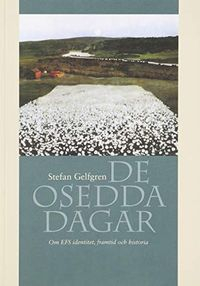 De osedda dagar : om EFS identitet, framtid och historia; Stefan Gelfgren; 2011