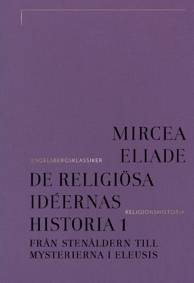 De religiösa idéernas historia. Del 1, Från stenåldern till mysterierna i Eleusis; Mircea Eliade; 2025