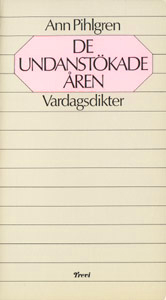 De undanstökade åren : vardagsdikter; Ann Pihlgren; 1979