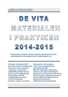 DE VITA MATERIALEN I PRAKTIKEN 2014.2015 : Tandvårdens handbok i dental materialvetenskap och klinisk materialteknik och materialvetenskap med praktiska kliniska tips, handledningar mm.; Lars Ehrnford; 2014