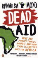 Dead aid - why aid is not working and how there is another way for africa; Dambisa Moyo; 2010