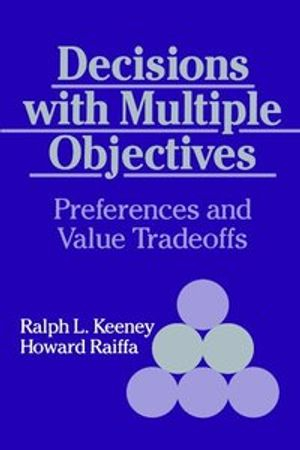 Decisions with Multiple Objectives; Ralph L Keeney; 1993