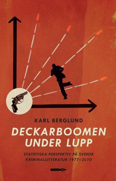 Deckarboomen under lupp. Statistiska perspektiv på svensk kriminallitteratur 1977-2010; Karl Berglund; 2012