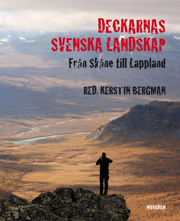 Deckarnas svenska landskap : från Skåne till Lappland; Kerstin Bergman, Katarina Gregersdotter, Birger Hedén, Sara Kärrholm, Christina Lennér, Bo Lundin, Ulf Pettersson, Carina Sjöholm, Anna Thörnell, Emma Tornborg, Katarina Tornborg; 2014